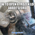 HOW TO OPEN FROZEN LOCK ABBOTSFORD